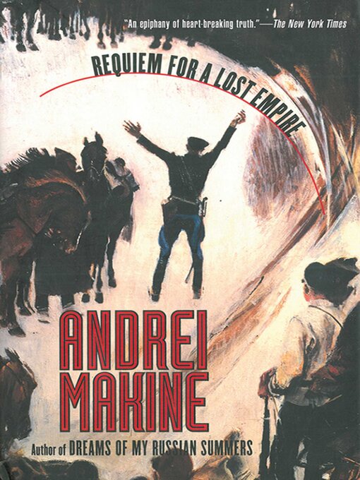 Title details for Requiem for a Lost Empire: a Novel by Andreï Makine - Available
